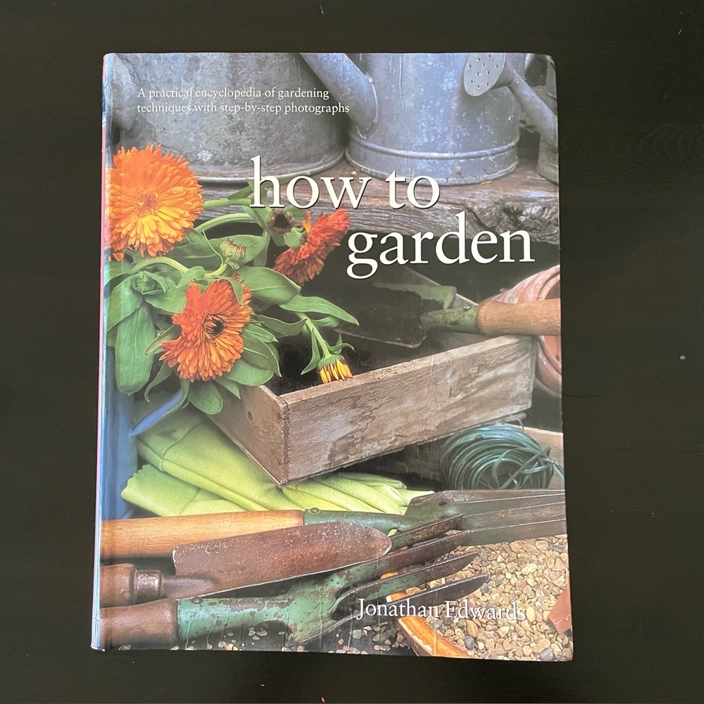 How to Garden: A Practical Encyclopedia of Gardening Techniques Jonathan Edwards